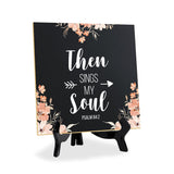 Then Sings My Soul Psalm 84:2 5"x 5" Square Table Sign With Acrylic Easel | Religious Home Decor