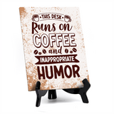 This Desk Runs on Coffee and Inappropriate Humor Table Sign with Acrylic Stand (6x8“) | Coffee Lovers | Office & Home Table Signs