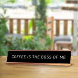 Coffee Is The Boss Of Me 2 x 10" Desk Sign | Funny Home & Office Decor