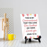 This is my commandment that you love one another as I have loved you John 15:12 6 x 8" Table Sign With Acrylic Easel | Religious Bible Quotes Decor
