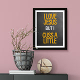 Designs ByLITA I Love Jesus But I Cuss A Little, Wall Print Art | Religious Home Decor (Unframed or Framed)