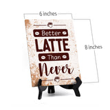 Better Latte Than Never Table Sign with Acrylic Stand (6x8“) | Coffee Lovers | Office & Home Table Signs