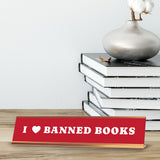 I Love Banned Books 2 x 10" Desk Sign | Funny Home & Office Decor