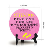 Attention Please Do Not Flush Paper Towels or Feminine Products in Toilets Circle Table Sign with Acrylic Stand (5x5") | Public Bathroom Signage