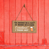 24 Hours In A Day 24 Beers In A Case Coincidence? I Think Not 5x10 Hanging Plus Wall or Door Sign | Funny Home Decor