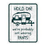 Portrait Round Plus Hold On We're Probably Not Wearing Pants Door or Wall Sign | Camping RV Decoration