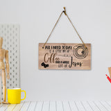 All I Need Today Is A Little Bit Of Coffee And A Whole Lot Of Jesus 5x10 Hanging Plus Wall or Door Sign | Home Decor