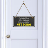 Praise God Even When You Don't Understand What He's Doing 5x10 Hanging Plus Wall or Door Sign | Religious Home Decor