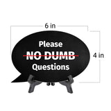Please No Dumb Questions Oval Speech Bubble (6 x 4") Table Sign With Acrylic Easel