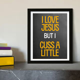 Designs ByLITA I Love Jesus But I Cuss A Little, Wall Print Art | Religious Home Decor (Unframed or Framed)