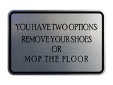 Signs ByLITA Classic Framed You Have Two Options: Remove your shoes or mop the floor Wall or Door Sign