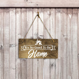 It's So Good To Be Home 5" x 10" Hanging Wall or Door Sign | Funny & Positive Home Decor