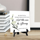 Be Watchful, Stand Firm In The Faith, Act Like Men, Be Strong. Corinthians 16:13 5"x 5" Square Table Sign With Acrylic Easel | Religious Bible Quotes Decor