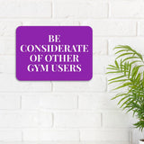 Classic Framed Plus Be Considerate Of Other Gym Users Door or Wall Sign | Gym Etiquette