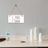 I Kiss Better Than I Cook 5x10 Hanging Plus Wall or Door Sign | Funny Home Decor