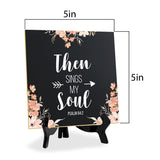 Then Sings My Soul Psalm 84:2 5"x 5" Square Table Sign With Acrylic Easel | Religious Home Decor