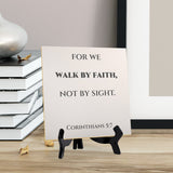 For We Walk By Faith, Not By Sight. Corinthians 5:7 5"x 5" Square Table Sign With Acrylic Easel | Religious Bible Quotes