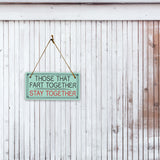 Those That Fart Together Stay Together 5x10 Hanging Plus Wall or Door Sign | Funny Home Decor