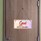 God Says You Are... 5x10 Hanging Plus Wall or Door Sign | Religious Home Decor