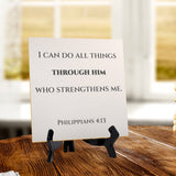 I Can Do All Things Through Him Who Strengthens Me. Philippians 4:13 5"x 5" Square Table Sign With Acrylic Easel | Religious Bible Quotes