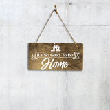 It's So Good To Be Home 5" x 10" Hanging Wall or Door Sign | Funny & Positive Home Decor