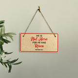 He Is Not Here For He Has Risen Matthew 28:6 5x10 Hanging Plus Wall or Door Sign | Religious Home Decor