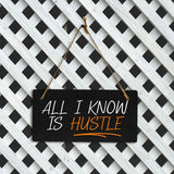 All I Know Is Hustle 5x10 Hanging Plus Wall or Door Sign | Home & Office Decor
