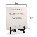 For Nothing Will Be Impossible With God. Luke 1:37 5"x 5" Square Table Sign With Acrylic Easel | Religious Bible Quotes