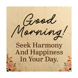 Good Morning! Seek Harmony And Happiness In Your Day. 5"x 5" Square Table Sign With Acrylic Easel | Religious Home Decor