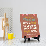 Let your steadfast love, O Lord be upon us even as we hope in you Psalm 33:22 6 x 8" Table Sign With Acrylic Easel | Religious Bible Quotes Decor