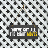 You've Got All The Right Moves 5x10 Hanging Plus Wall or Door Sign | Home & Office Decor
