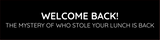 Welcome Back! The Mystery Of Who Stole Your Lunch Is Back Silver Frame, Desk Sign (2x8") | Durable Plate | Strong Frame | Return To Work Sarcastic Funny Desk Sign | Ideal Co-worker or Family Gift