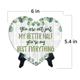 You Are Not Just My Better Half You're My Best Everything Heart Table Sign with Acrylic Stand (6x5") | Cute Couples Signs