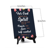 For God gave us a spirit not of fear but of power and love and self-control Timothy 1:7 6 x 8" Table Sign With Acrylic Easel | Religious Bible Quotes Decor