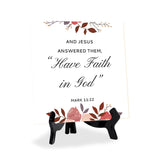 And Jesus Answered Them, “Have Faith In God." Mark 11:22 5"x 5" Square Table Sign With Acrylic Easel | Religious Bible Quotes Decor