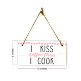 I Kiss Better Than I Cook 5x10 Hanging Plus Wall or Door Sign | Funny Home Decor