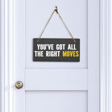 You've Got All The Right Moves 5x10 Hanging Plus Wall or Door Sign | Home & Office Decor