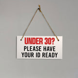 Under 30? Please Have Your ID Ready 5x10 Hanging Plus Wall or Door Sign | Public Signage