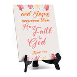 And Jesus answered them, Have faith in God Mark 11:22 6 x 8" Table Sign With Acrylic Easel | Religious Bible Quotes Decor