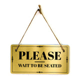 Please Wait To Be Seated 5x10 Hanging Plus Wall or Door Sign | Office Décor