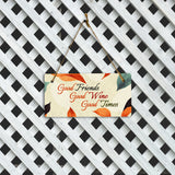 Good Friends Good Wine Good Times 5x10 Hanging Plus Wall or Door Sign | Family and Friends Home Decor