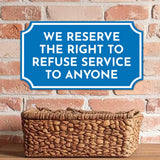 Notched Standard 'We Reserve The Right To Refuse Service To Anyone' Wall or Door Sign | Customer Interaction Sign