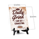 The Daily Grind Can Get Exhausting Table Sign with Acrylic Stand (6x8“) | Coffee Lovers | Office & Home Table Signs