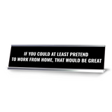 If you Could at Least Pretend to Work From Home, that Would be Great Silver Frame, Desk Sign (2x8") | Durable and Frame | Home Office Sarcastic Funny Desk Sign | Ideal Co-worker or Family Gift