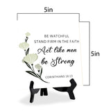 Be Watchful, Stand Firm In The Faith, Act Like Men, Be Strong. Corinthians 16:13 5"x 5" Square Table Sign With Acrylic Easel | Religious Bible Quotes Decor