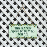 This Is A Safe Space To Be Who You Are 5" x 10" Hanging Wall or Door Sign | Funny & Positive Home Decor