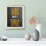 Designs ByLITA I Love Jesus But I Cuss A Little, Wall Print Art | Religious Home Decor (Unframed or Framed)