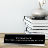 Welcome Back! Who Needs A Clean Microwave Anyway Silver Frame Desk Sign (2x8") Durable Plate and Frame | Return to Work Sarcastic Funny Desk Sign | Perfect Co-worker or Family Gifts