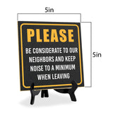 Please Be Considerate to Our Neighbors and Keep Noise to a Minimum When Leaving 5"x 5" Square Table Sign With Acrylic Easel | Home & Office Décor