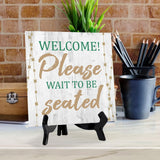 Welcome! Please Wait to be Seated 5"x 5" Square Table Sign With Acrylic Easel | Restaurant & Cafe Décor